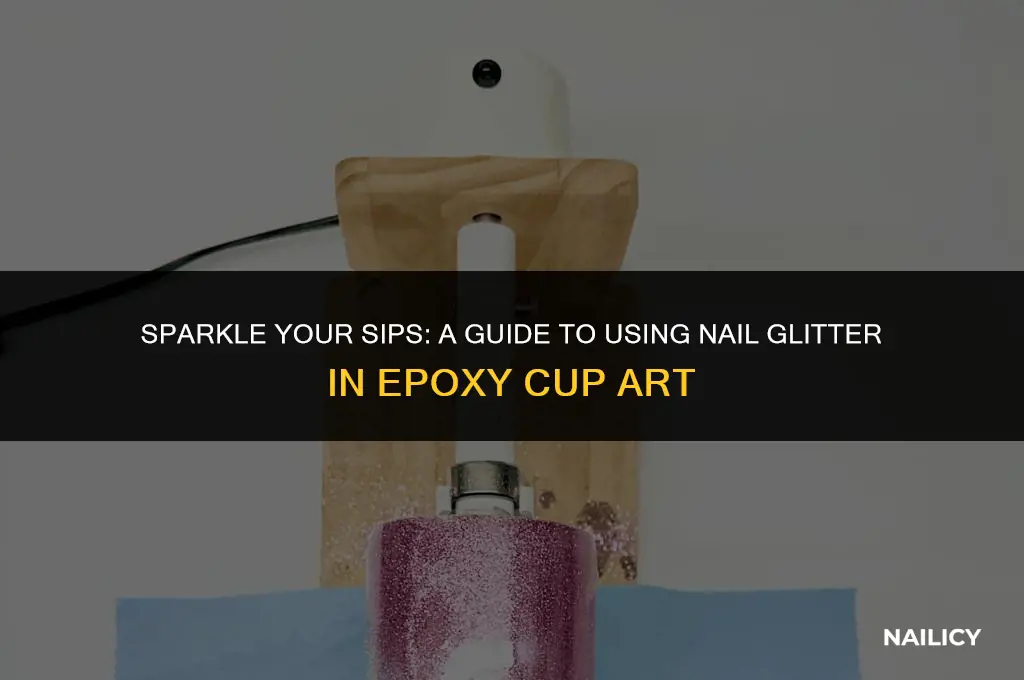 can i use nail glitter to make a epoxy cup