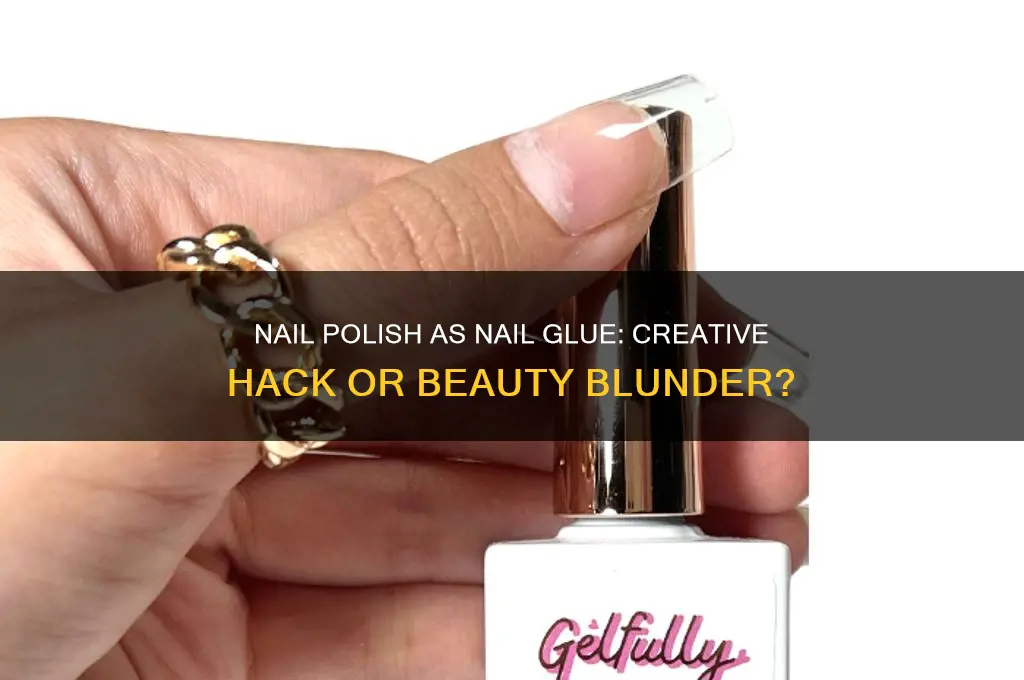 can i use nail polish as nail glue