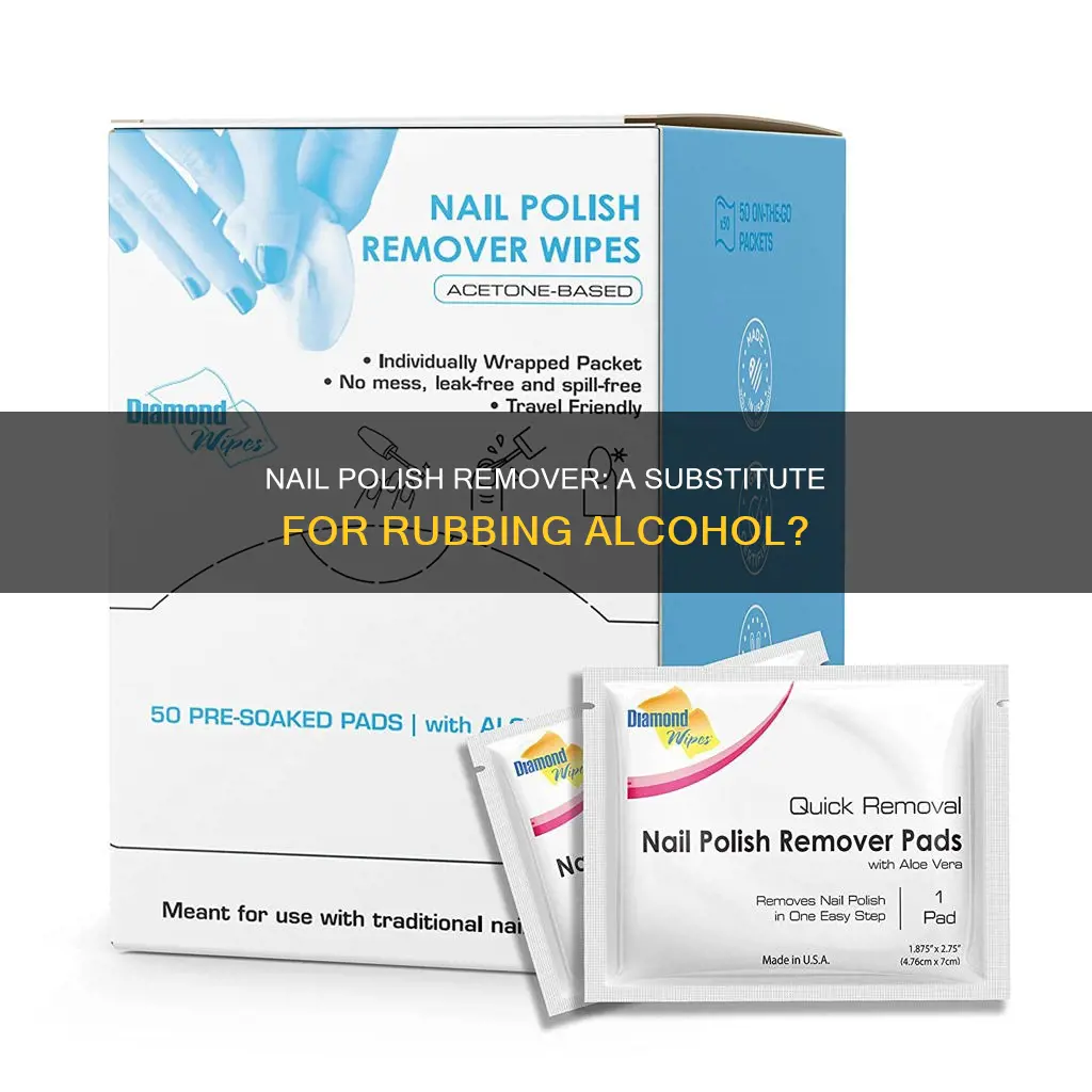 can i use nail polish remover instead of rubbing alcohol
