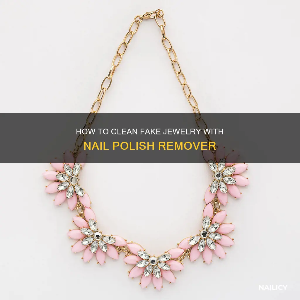 can i use nail polish remover to clean fake jewelry