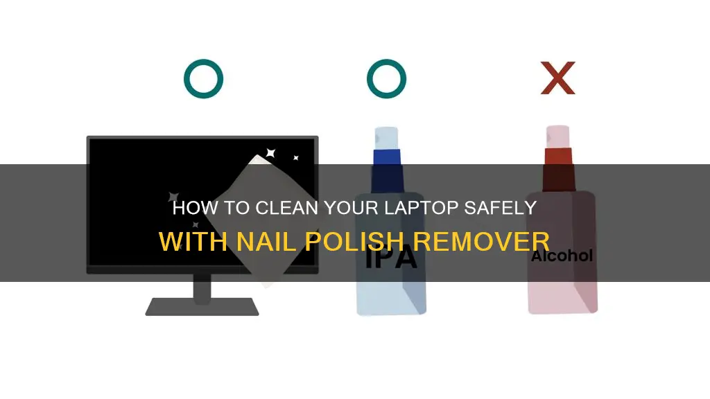 can i use nail polish remover to clean my laptop