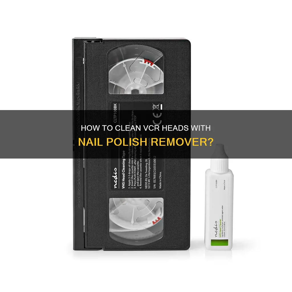 can i use nail polish remover to clean vcr heads