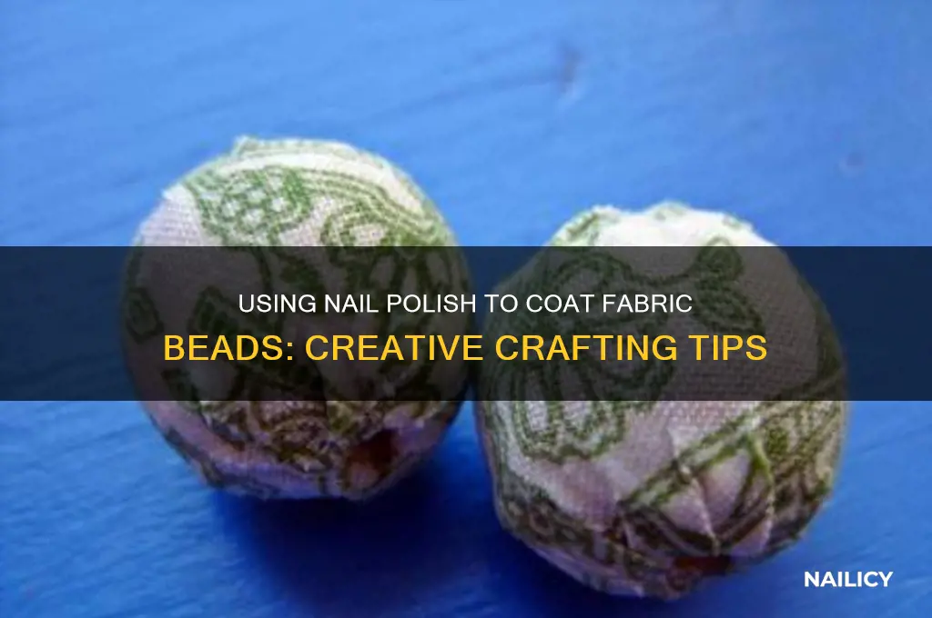 can i use nail polish to coat fabric beads