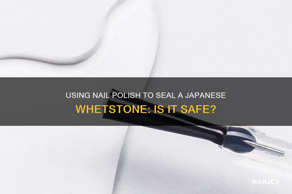 can i use nail polish to seal a japanese whetstone