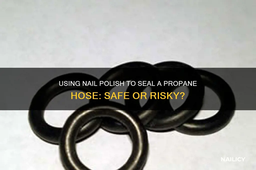 can i use nail polish to seal a propane hose