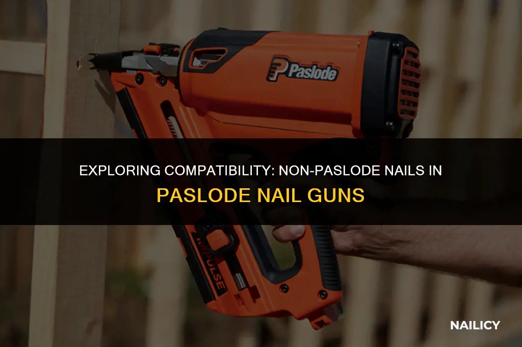 can i use non paslode nails in paslode nail gun