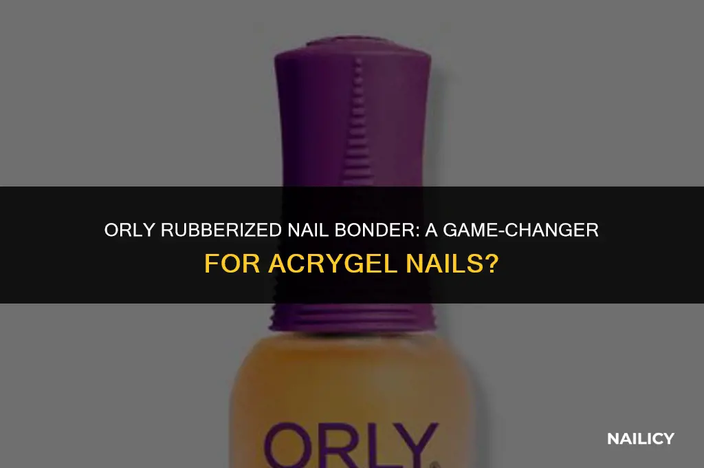 can i use orly rubberized nail bonder for acrygel nails