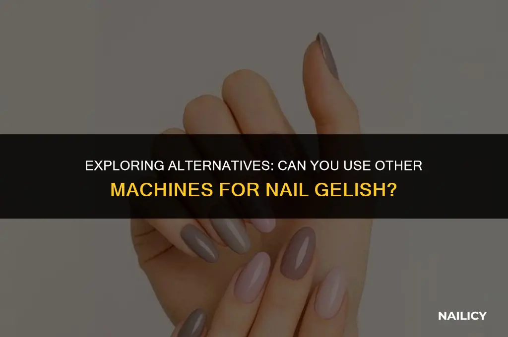can i use other machine for make nail gelish