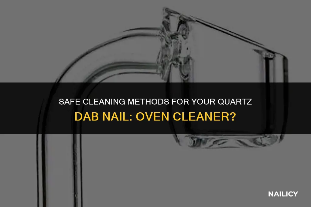can i use oven cleaner on my quartz dab nail