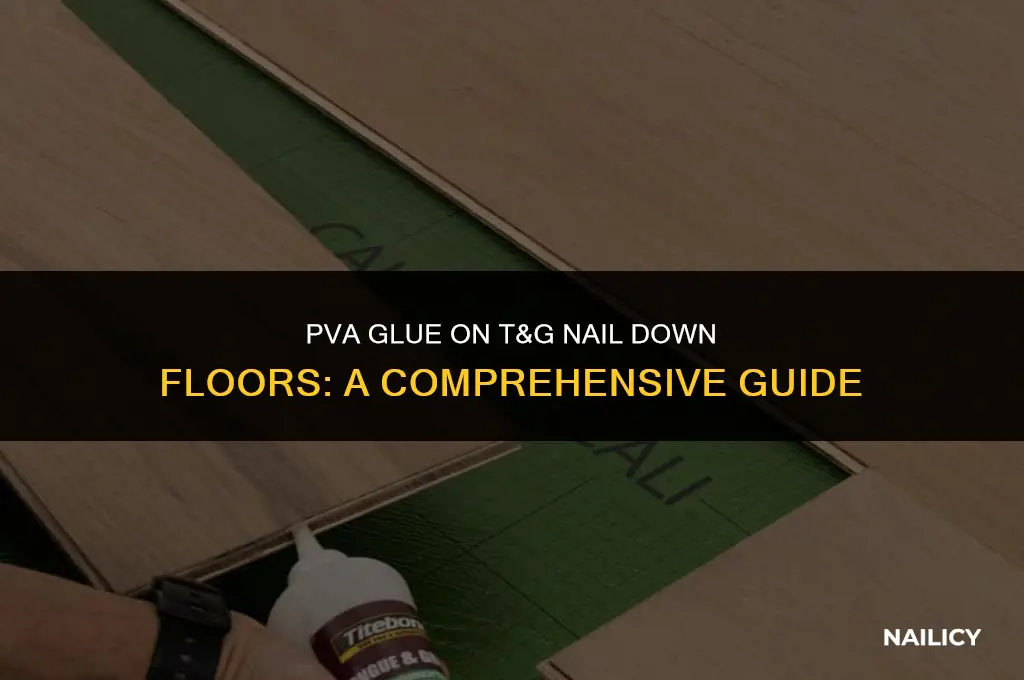 can i use pva glue on t&g nail down floor