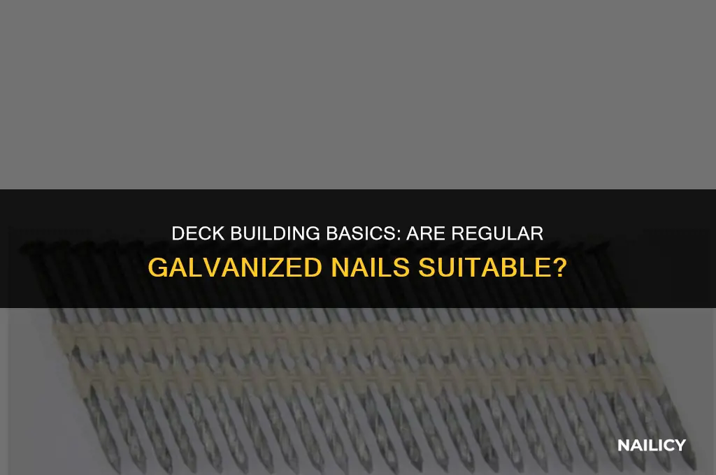 can i use reguar galvanized nails on a deck