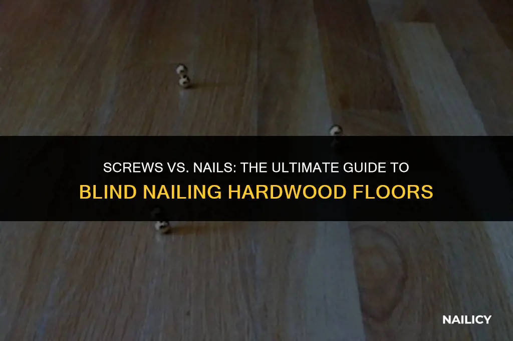 can i use screws for blind nailing hardwood floors
