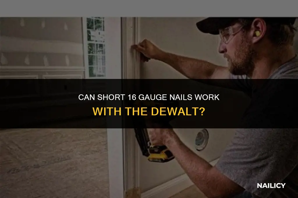 can i use short 16 guage nails wit the dewalt