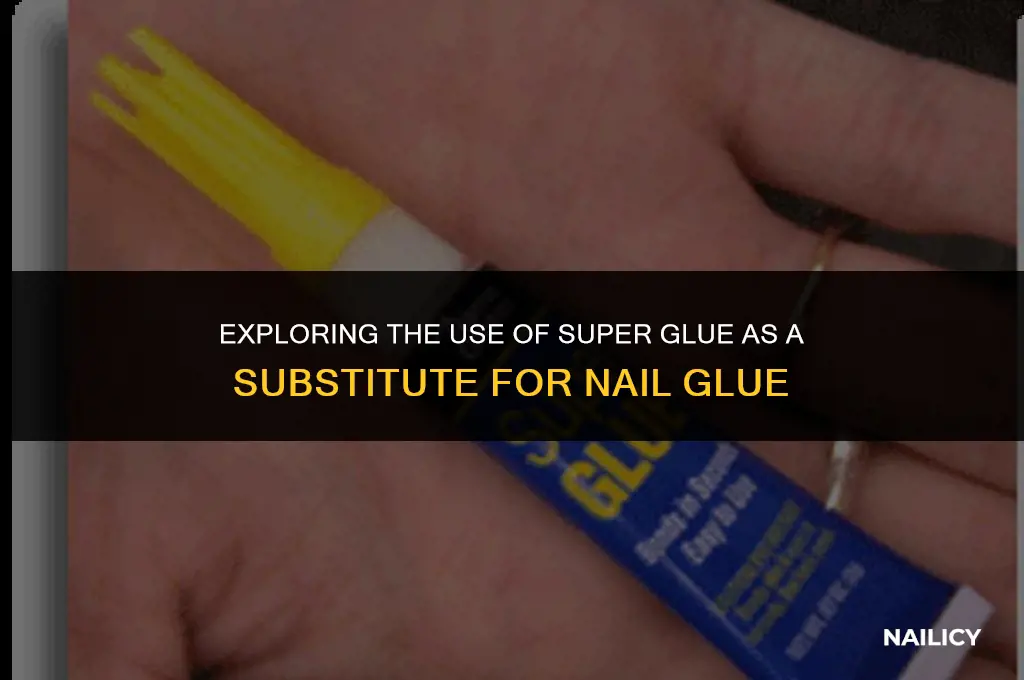 can i use super glue for nail glue leaftv