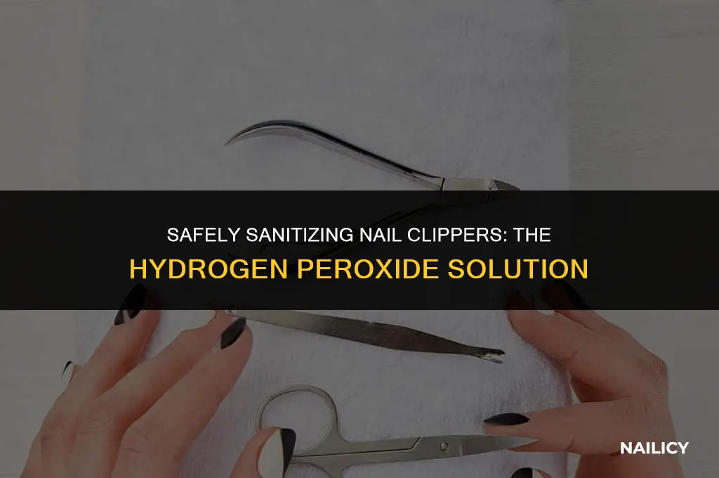 can i use water peroxide to clean my nail clippers