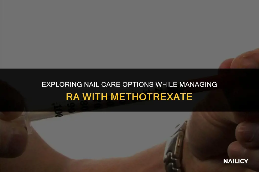 can i wear fake nails while taking methotrexate for ra