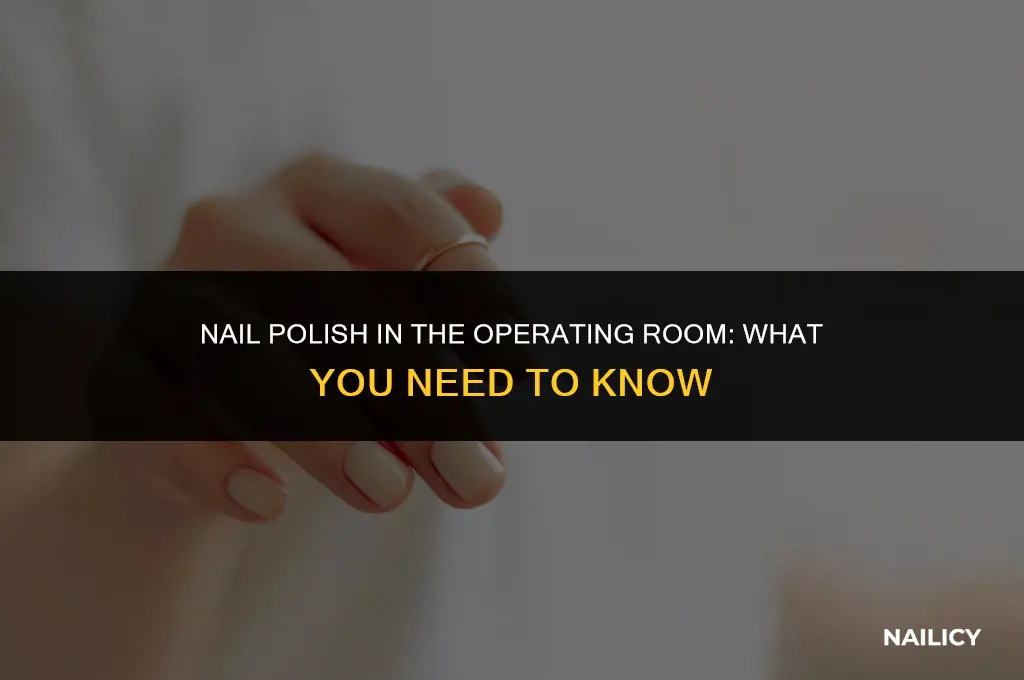 can i wear my nail polish during surgery