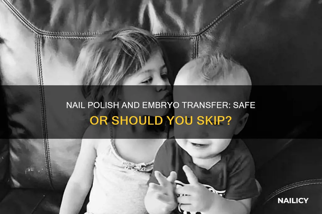 can i wear nail polish during embryo transfer