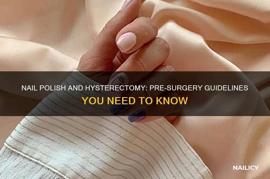 can i wear nail polish during hysterectomy