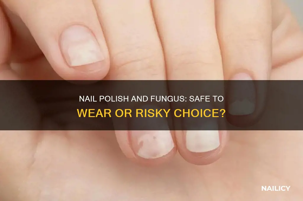 can i wear nail polish if i have fingernail fungus