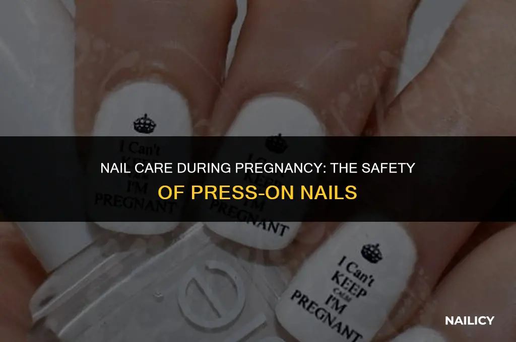 can i wear press on nails while pregnant