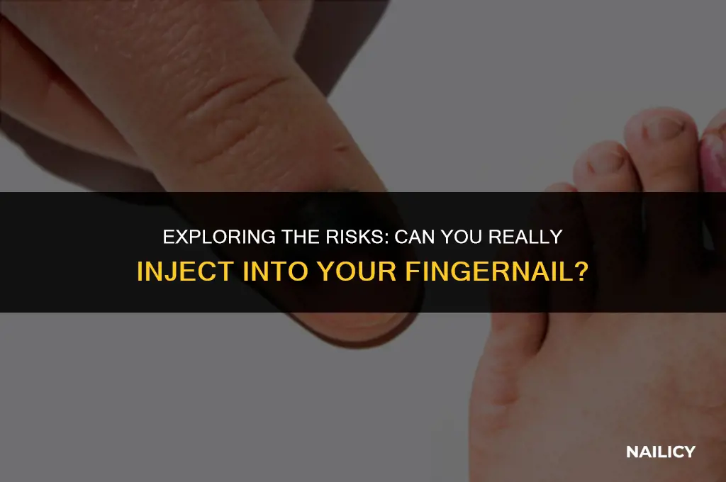 can inject in your finger nail