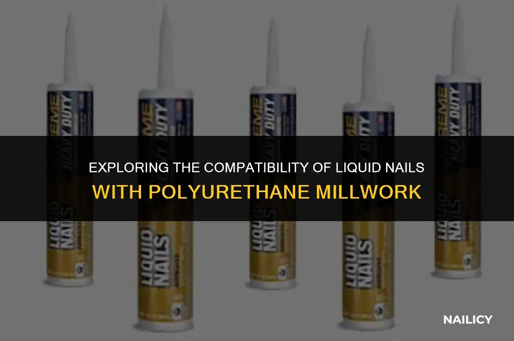 can liquid nails be used on polyurethane millwork