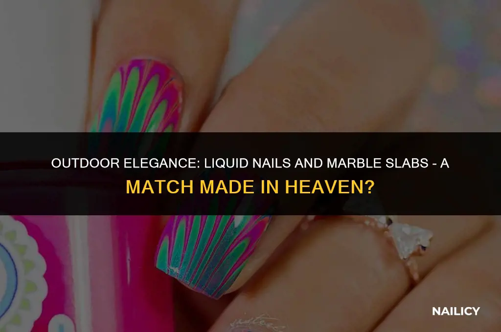 can liquid nails be used outdoors on marble slabs