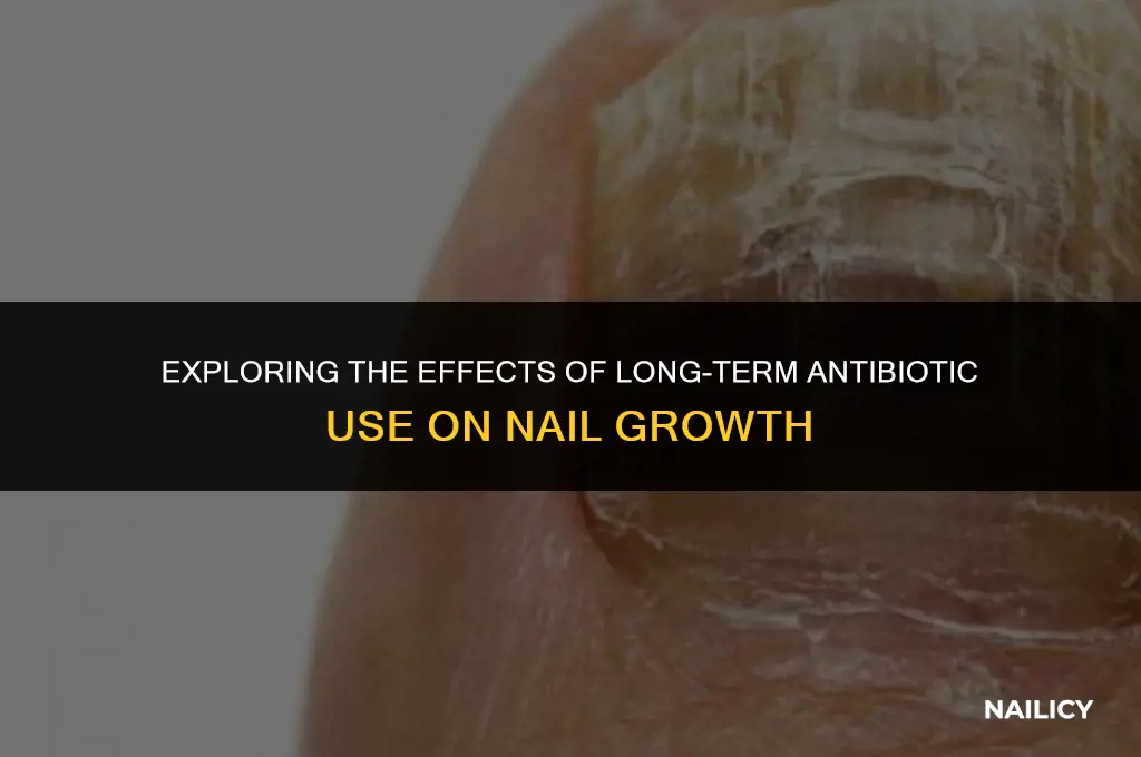 can long term antibiotic use make your nails grow weird