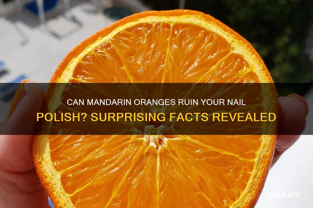 can mandarin oranges damage nail polish