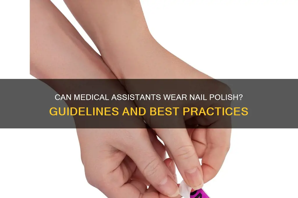 can medical assistants wear nail polish