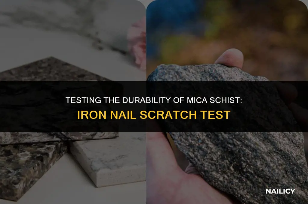 can mica schist be scratched with an iron nail