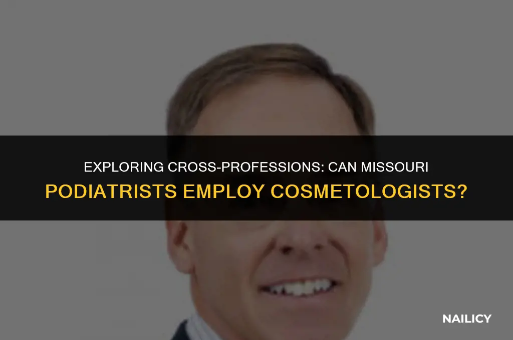 can missouri podiatrist hire cosmotologist for nail care