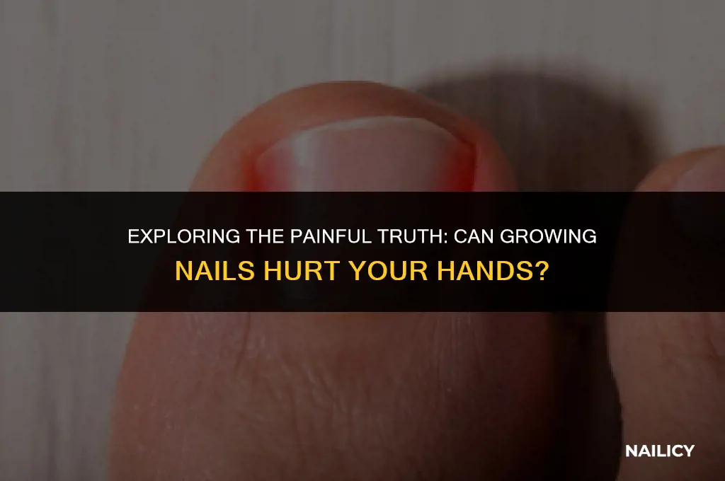 can my hands hurt from growing nails