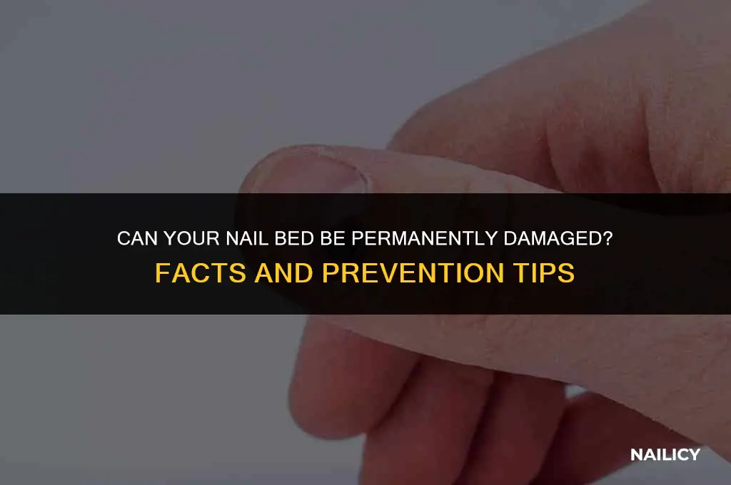 can my nail bed be permanently damaged