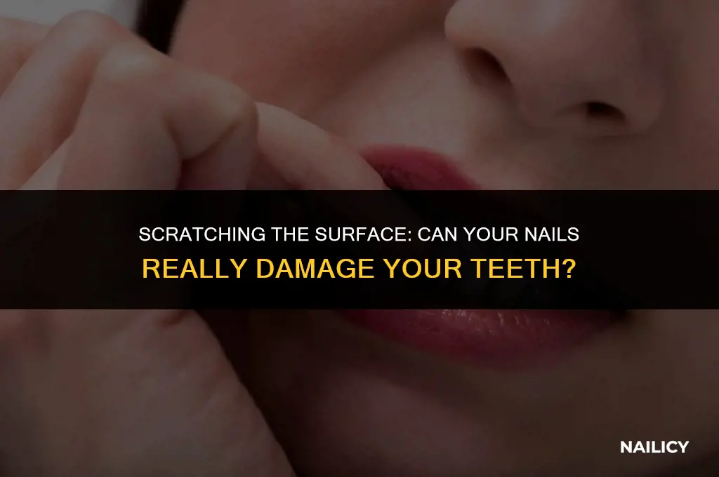 can my nails scratch my teeth
