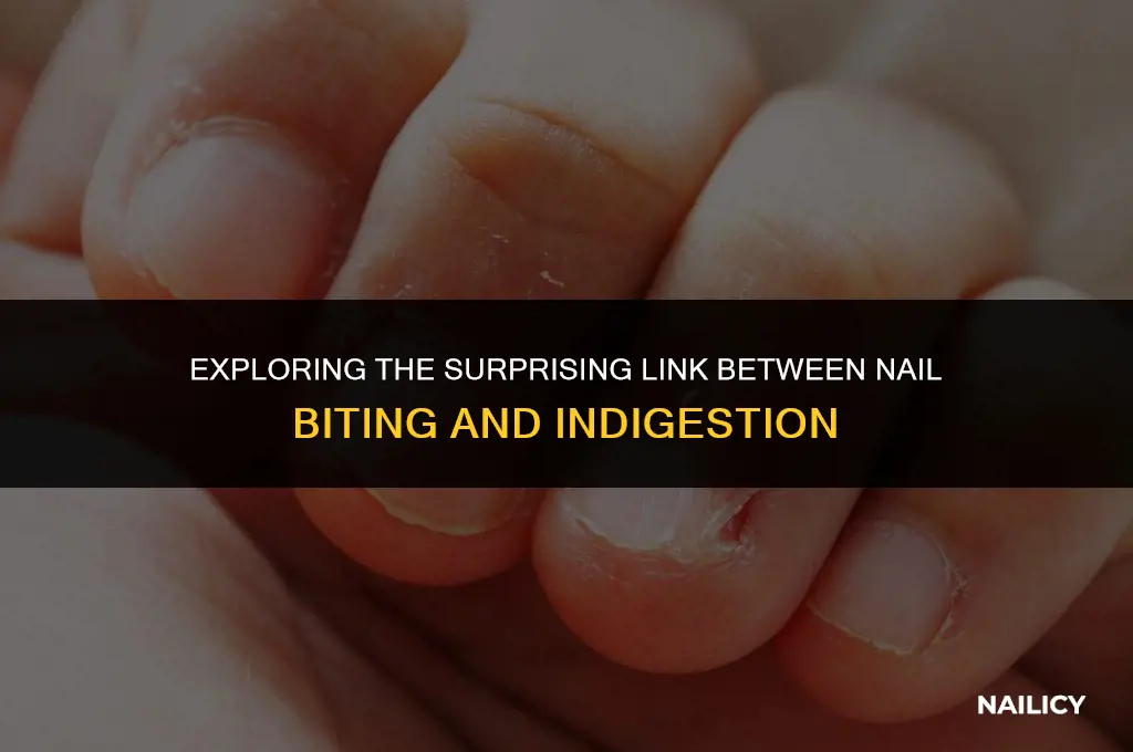 can nail biting cause indigestion