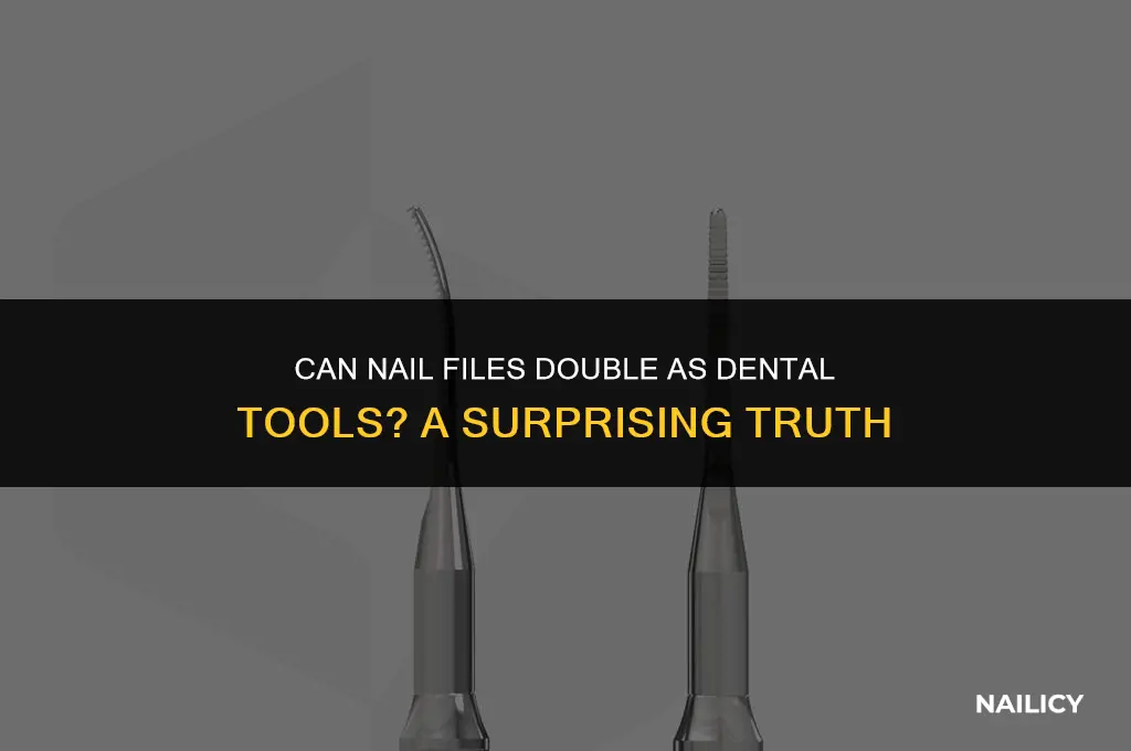 can nail files file your teeth