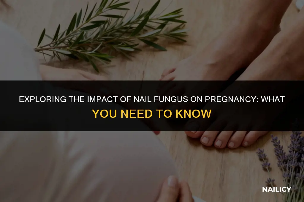 can nail fungus affect pregnancy