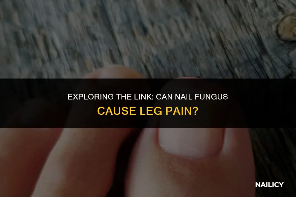can nail fungus cause leg pain