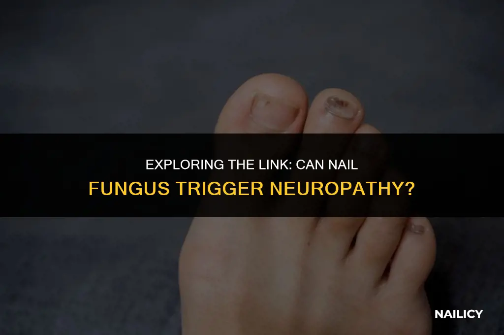 can nail fungus cause neuropathy