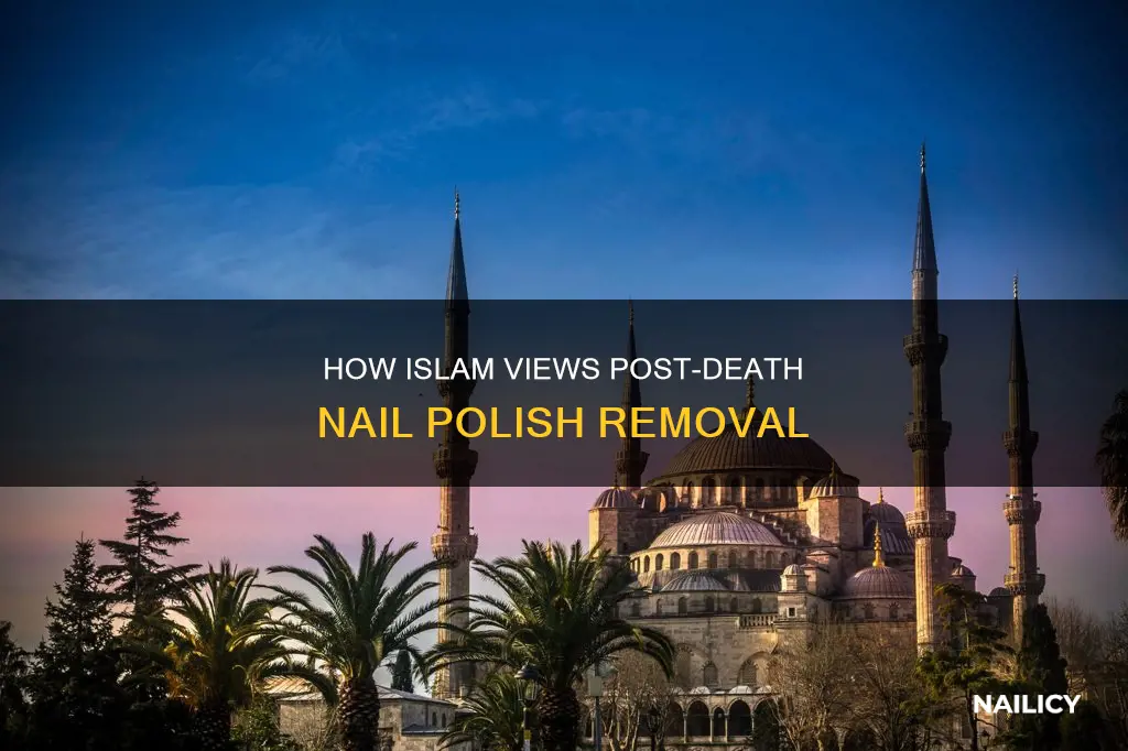 can nail polish be removed after death islam
