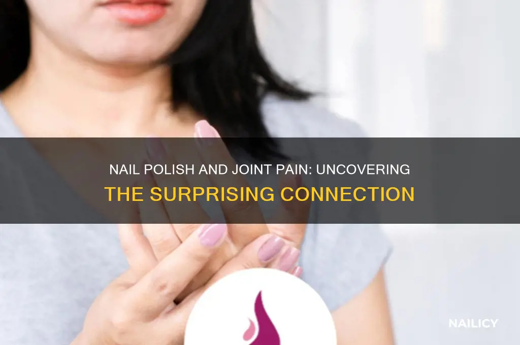 can nail polish cause joint pain