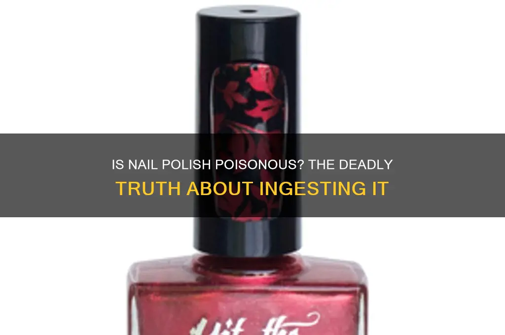 can nail polish kill you if you eat it
