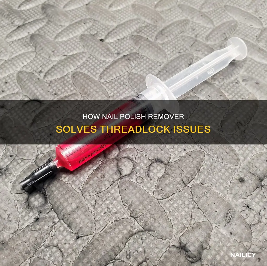 can nail polish remover remove threadlock