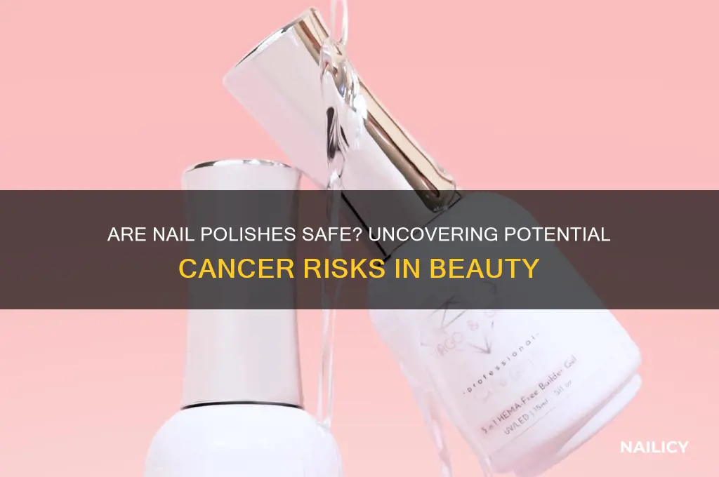 can nail polishes be cancer-causing