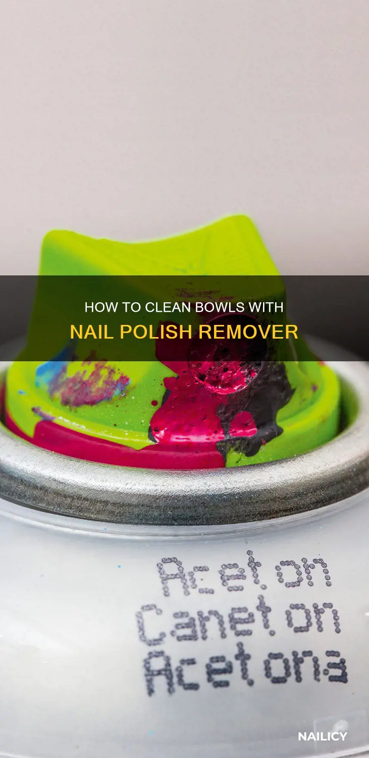 can u clean a bowl with nail polish remover