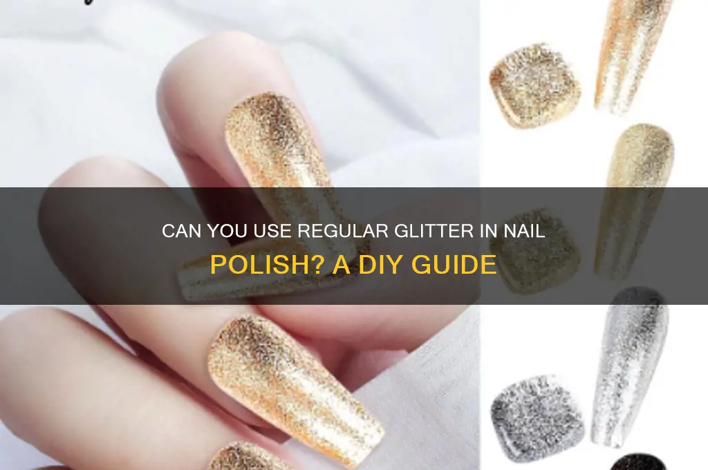 can u put regukar glutter in nail polish
