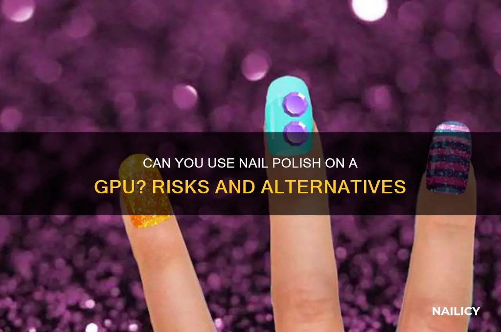 can u use nail polish on gpu