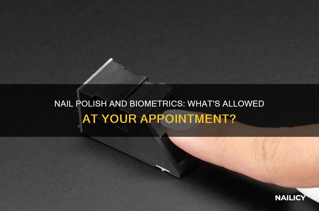 can u wear nail polish during biometrics appointment
